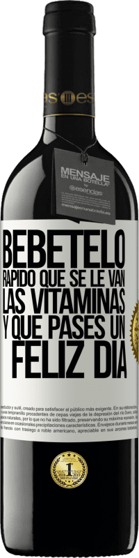 39,95 € Envío gratis | Vino Tinto Edición RED MBE Reserva Bébetelo rápido que se le van las vitaminas! y que pases un feliz día Etiqueta Blanca. Etiqueta personalizable Reserva 12 Meses Cosecha 2015 Tempranillo