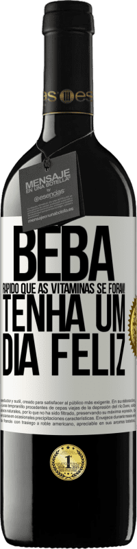 39,95 € Envio grátis | Vinho tinto Edição RED MBE Reserva Beba rápido que as vitaminas se foram! Tenha um dia feliz Etiqueta Branca. Etiqueta personalizável Reserva 12 Meses Colheita 2015 Tempranillo