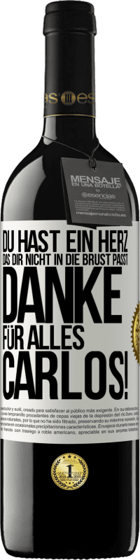 39,95 € Kostenloser Versand | Rotwein RED Ausgabe MBE Reserve Du hast ein Herz, das dir nicht in die Brust passt. Danke für alles Carlos! Weißes Etikett. Anpassbares Etikett Reserve 12 Monate Ernte 2015 Tempranillo