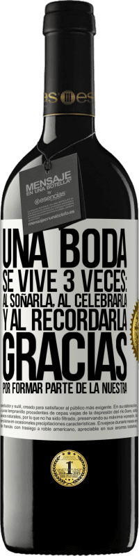 39,95 € Envío gratis | Vino Tinto Edición RED MBE Reserva Una boda se vive 3 veces: al soñarla, al celebrarla y al recordarla. Gracias por formar parte de la nuestra Etiqueta Blanca. Etiqueta personalizable Reserva 12 Meses Cosecha 2015 Tempranillo