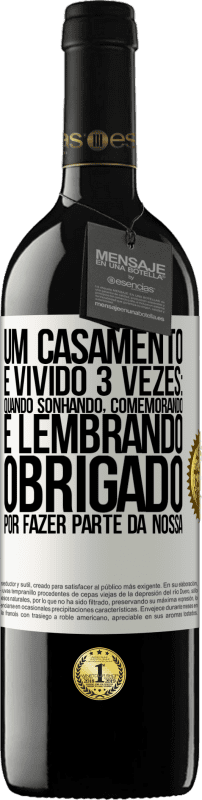 39,95 € Envio grátis | Vinho tinto Edição RED MBE Reserva Um casamento é vivido 3 vezes: quando sonhando, comemorando e lembrando. Obrigado por fazer parte da nossa Etiqueta Branca. Etiqueta personalizável Reserva 12 Meses Colheita 2015 Tempranillo