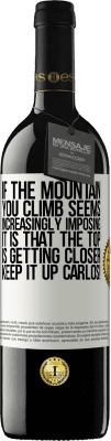 39,95 € Free Shipping | Red Wine RED Edition MBE Reserve If the mountain you climb seems increasingly imposing, it is that the top is getting closer. Keep it up Carlos! White Label. Customizable label Reserve 12 Months Harvest 2016 Tempranillo