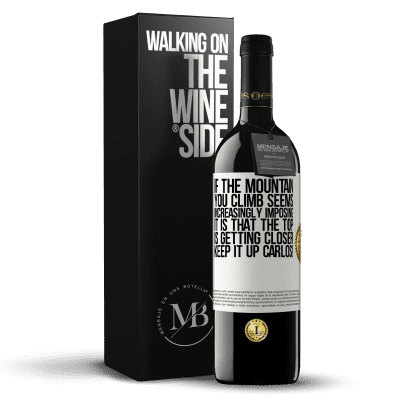 «If the mountain you climb seems increasingly imposing, it is that the top is getting closer. Keep it up Carlos!» RED Edition MBE Reserve