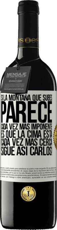 39,95 € Envío gratis | Vino Tinto Edición RED MBE Reserva Si la montaña que subes parece cada vez más imponente, es que la cima está cada vez más cerca. Sigue así Carlos! Etiqueta Blanca. Etiqueta personalizable Reserva 12 Meses Cosecha 2016 Tempranillo