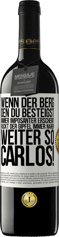 39,95 € Kostenloser Versand | Rotwein RED Ausgabe MBE Reserve Wenn der Berg, den du besteigst, immer imposanter erscheint, rückt der Gipfel immer näher. Weiter so, Carlos! Weißes Etikett. Anpassbares Etikett Reserve 12 Monate Ernte 2015 Tempranillo