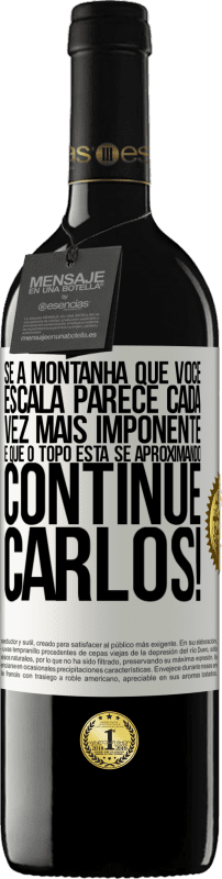 39,95 € Envio grátis | Vinho tinto Edição RED MBE Reserva Se a montanha que você escala parece cada vez mais imponente, é que o topo está se aproximando. Continue Carlos! Etiqueta Branca. Etiqueta personalizável Reserva 12 Meses Colheita 2015 Tempranillo