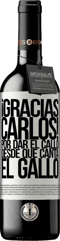 39,95 € Envoi gratuit | Vin rouge Édition RED MBE Réserve Gracias Carlos! Por dar el callo desde que canta el gallo Étiquette Blanche. Étiquette personnalisable Réserve 12 Mois Récolte 2015 Tempranillo