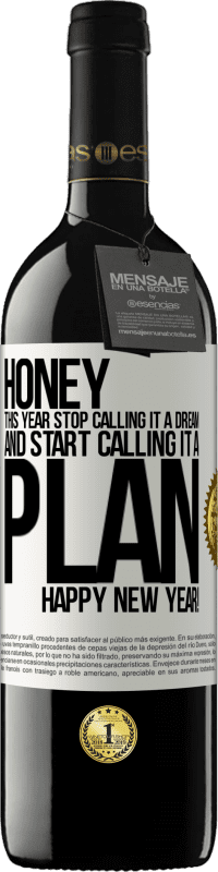 29,95 € Free Shipping | Red Wine RED Edition Crianza 6 Months Honey, this year stop calling it a dream and start calling it a plan. Happy New Year! White Label. Customizable label Aging in oak barrels 6 Months Harvest 2020 Tempranillo