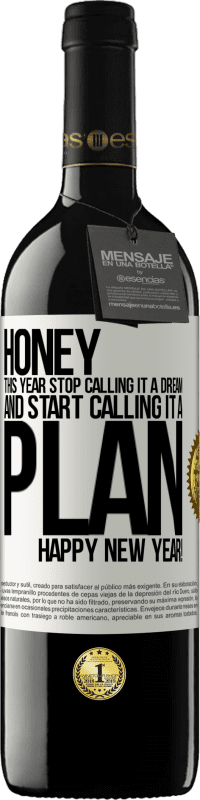 39,95 € Free Shipping | Red Wine RED Edition MBE Reserve Honey, this year stop calling it a dream and start calling it a plan. Happy New Year! White Label. Customizable label Reserve 12 Months Harvest 2015 Tempranillo