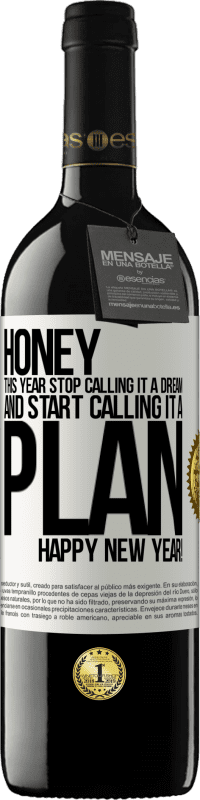 39,95 € Free Shipping | Red Wine RED Edition MBE Reserve Honey, this year stop calling it a dream and start calling it a plan. Happy New Year! White Label. Customizable label Reserve 12 Months Harvest 2016 Tempranillo