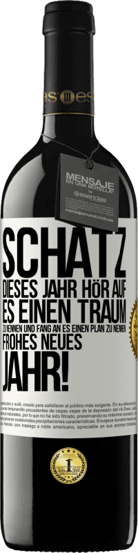 39,95 € Kostenloser Versand | Rotwein RED Ausgabe MBE Reserve Schatz, dieses Jahr hör auf, es einen Traum zu nennen und fang an, es einen Plan zu nennen: Frohes neues Jahr! Weißes Etikett. Anpassbares Etikett Reserve 12 Monate Ernte 2015 Tempranillo