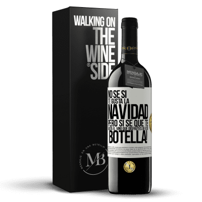 «No sé si te gusta la navidad, pero sí sé que te gusta el vino. Que disfrutes de esta botella!» Edición RED MBE Reserva