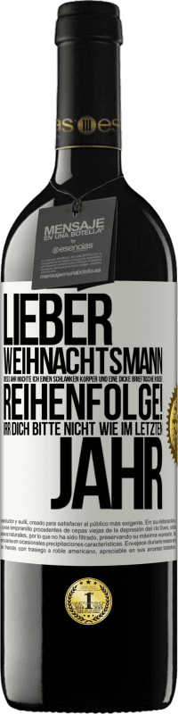 39,95 € Kostenloser Versand | Rotwein RED Ausgabe MBE Reserve Lieber Weihnachtsmann, dieses Jahr möchte ich einen schlanken Körper und eine dicke Brieftasche. In dieser Reihenfolge! Irr dich Weißes Etikett. Anpassbares Etikett Reserve 12 Monate Ernte 2015 Tempranillo