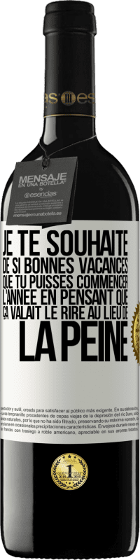 39,95 € Envoi gratuit | Vin rouge Édition RED MBE Réserve Je te souhaite de si bonnes vacances que tu puisses commencer l'année en pensant que ça valait le rire au lieu de la peine Étiquette Blanche. Étiquette personnalisable Réserve 12 Mois Récolte 2015 Tempranillo