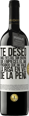 39,95 € Envío gratis | Vino Tinto Edición RED MBE Reserva Te deseo unas fiestas tan buenas, que empieces el año pensando que ha valido la risa en vez de la pena Etiqueta Blanca. Etiqueta personalizable Reserva 12 Meses Cosecha 2015 Tempranillo