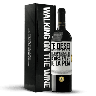 «Te deseo unas fiestas tan buenas, que empieces el año pensando que ha valido la risa en vez de la pena» Edición RED MBE Reserva