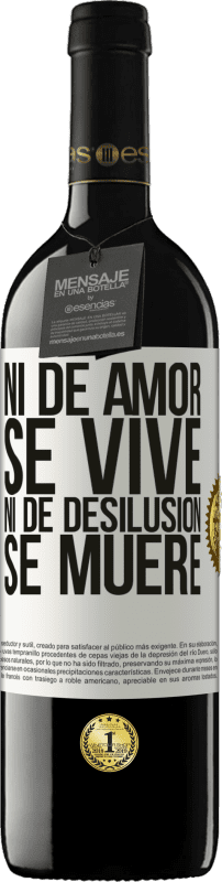39,95 € Envío gratis | Vino Tinto Edición RED MBE Reserva Ni de amor se vive, ni de desilusión se muere Etiqueta Blanca. Etiqueta personalizable Reserva 12 Meses Cosecha 2015 Tempranillo