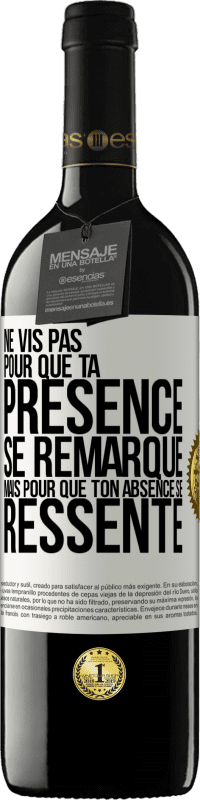 39,95 € Envoi gratuit | Vin rouge Édition RED MBE Réserve Ne vis pas pour que ta présence se remarque, mais pour que ton absence se ressente Étiquette Blanche. Étiquette personnalisable Réserve 12 Mois Récolte 2015 Tempranillo