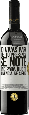 39,95 € Envío gratis | Vino Tinto Edición RED MBE Reserva No vivas para que tu presencia se note, sino para que tu ausencia se sienta Etiqueta Blanca. Etiqueta personalizable Reserva 12 Meses Cosecha 2015 Tempranillo