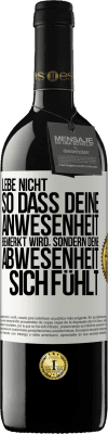 39,95 € Kostenloser Versand | Rotwein RED Ausgabe MBE Reserve Lebe nicht, so dass deine Anwesenheit bemerkt wird, sondern deine Abwesenheit sich fühlt Weißes Etikett. Anpassbares Etikett Reserve 12 Monate Ernte 2016 Tempranillo