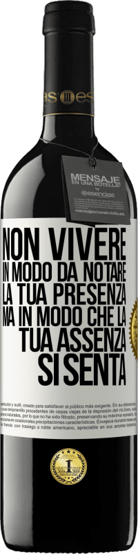 39,95 € Spedizione Gratuita | Vino rosso Edizione RED MBE Riserva Non vivere in modo da notare la tua presenza, ma in modo che la tua assenza si senta Etichetta Bianca. Etichetta personalizzabile Riserva 12 Mesi Raccogliere 2015 Tempranillo