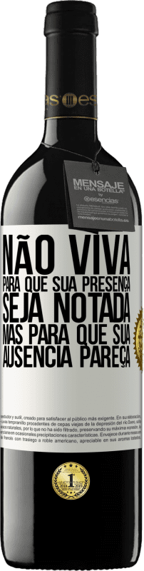 39,95 € Envio grátis | Vinho tinto Edição RED MBE Reserva Não viva para que sua presença seja notada, mas para que sua ausência pareça Etiqueta Branca. Etiqueta personalizável Reserva 12 Meses Colheita 2015 Tempranillo