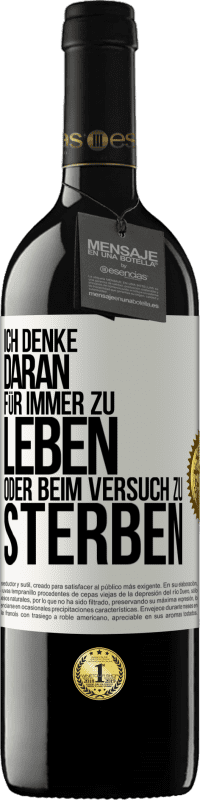 39,95 € Kostenloser Versand | Rotwein RED Ausgabe MBE Reserve Ich denke daran, für immer zu leben oder beim Versuch zu sterben Weißes Etikett. Anpassbares Etikett Reserve 12 Monate Ernte 2015 Tempranillo