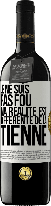 39,95 € Envoi gratuit | Vin rouge Édition RED MBE Réserve Je ne suis pas fou, ma réalité est différente de la tienne Étiquette Blanche. Étiquette personnalisable Réserve 12 Mois Récolte 2015 Tempranillo