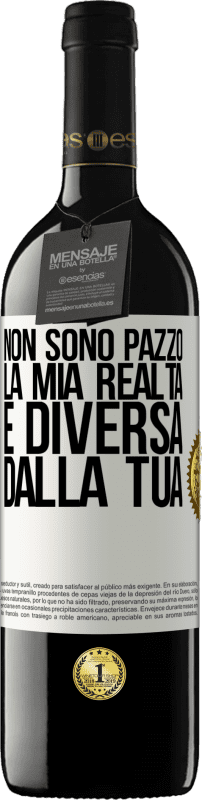 39,95 € Spedizione Gratuita | Vino rosso Edizione RED MBE Riserva Non sono pazzo, la mia realtà è diversa dalla tua Etichetta Bianca. Etichetta personalizzabile Riserva 12 Mesi Raccogliere 2015 Tempranillo