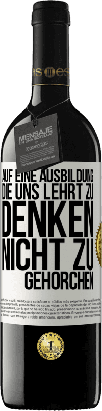 39,95 € Kostenloser Versand | Rotwein RED Ausgabe MBE Reserve Auf eine Ausbildung, die uns lehrt zu denken, nicht zu gehorchen Weißes Etikett. Anpassbares Etikett Reserve 12 Monate Ernte 2015 Tempranillo