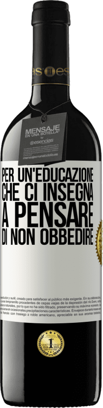 39,95 € Spedizione Gratuita | Vino rosso Edizione RED MBE Riserva Per un'educazione che ci insegna a pensare di non obbedire Etichetta Bianca. Etichetta personalizzabile Riserva 12 Mesi Raccogliere 2015 Tempranillo