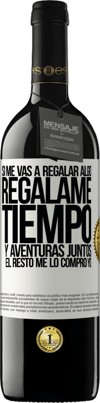 39,95 € Envío gratis | Vino Tinto Edición RED MBE Reserva Si me vas a regalar algo, regálame tiempo y aventuras juntos. El resto me lo compro yo Etiqueta Blanca. Etiqueta personalizable Reserva 12 Meses Cosecha 2015 Tempranillo