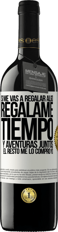 39,95 € Envío gratis | Vino Tinto Edición RED MBE Reserva Si me vas a regalar algo, regálame tiempo y aventuras juntos. El resto me lo compro yo Etiqueta Blanca. Etiqueta personalizable Reserva 12 Meses Cosecha 2016 Tempranillo