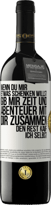 39,95 € Kostenloser Versand | Rotwein RED Ausgabe MBE Reserve Wenn du mir etwas schenken willst, gib mir Zeit und Abenteuer mit dir zusammen. Den Rest kauf ich selbst. Weißes Etikett. Anpassbares Etikett Reserve 12 Monate Ernte 2014 Tempranillo