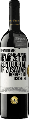 39,95 € Kostenloser Versand | Rotwein RED Ausgabe MBE Reserve Wenn du mir etwas schenken willst, gib mir Zeit und Abenteuer mit dir zusammen. Den Rest kauf ich selbst. Weißes Etikett. Anpassbares Etikett Reserve 12 Monate Ernte 2016 Tempranillo