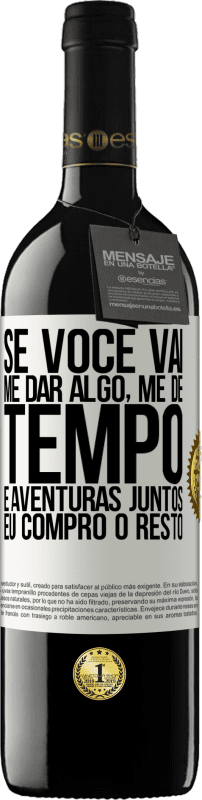 39,95 € Envio grátis | Vinho tinto Edição RED MBE Reserva Se você vai me dar algo, me dê tempo e aventuras juntos. Eu compro o resto Etiqueta Branca. Etiqueta personalizável Reserva 12 Meses Colheita 2015 Tempranillo