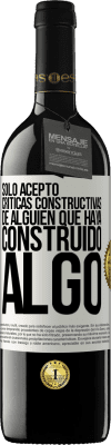 39,95 € Envío gratis | Vino Tinto Edición RED MBE Reserva Sólo acepto críticas constructivas de alguien que haya construido algo Etiqueta Blanca. Etiqueta personalizable Reserva 12 Meses Cosecha 2015 Tempranillo