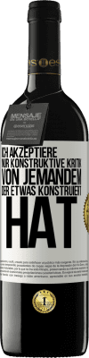 39,95 € Kostenloser Versand | Rotwein RED Ausgabe MBE Reserve Ich akzeptiere nur konstruktive Kritik von jemandem der etwas konstruiert hat Weißes Etikett. Anpassbares Etikett Reserve 12 Monate Ernte 2015 Tempranillo