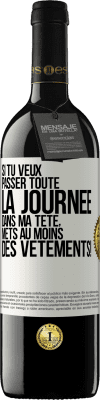 39,95 € Envoi gratuit | Vin rouge Édition RED MBE Réserve Si tu veux passer toute la journée dans ma tête, mets au moins des vêtements! Étiquette Blanche. Étiquette personnalisable Réserve 12 Mois Récolte 2014 Tempranillo