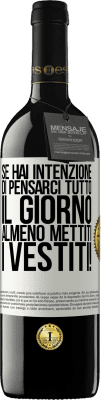 39,95 € Spedizione Gratuita | Vino rosso Edizione RED MBE Riserva Se hai intenzione di pensarci tutto il giorno, almeno mettiti i vestiti! Etichetta Bianca. Etichetta personalizzabile Riserva 12 Mesi Raccogliere 2014 Tempranillo