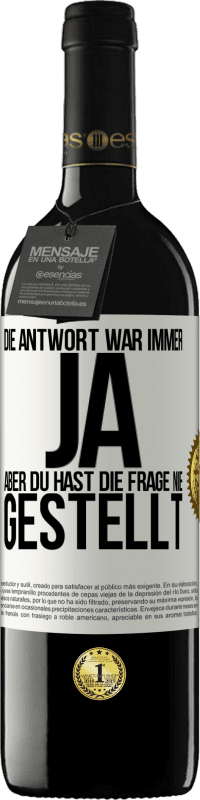 39,95 € Kostenloser Versand | Rotwein RED Ausgabe MBE Reserve Die Antwort war immer JA. Aber du hast die Frage nie gestellt Weißes Etikett. Anpassbares Etikett Reserve 12 Monate Ernte 2015 Tempranillo