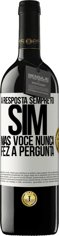 39,95 € Envio grátis | Vinho tinto Edição RED MBE Reserva A resposta sempre foi SIM. Mas você nunca fez a pergunta Etiqueta Branca. Etiqueta personalizável Reserva 12 Meses Colheita 2015 Tempranillo