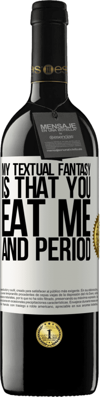 39,95 € Free Shipping | Red Wine RED Edition MBE Reserve My textual fantasy is that you eat me and period White Label. Customizable label Reserve 12 Months Harvest 2014 Tempranillo