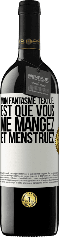 39,95 € Envoi gratuit | Vin rouge Édition RED MBE Réserve Mon fantasme textuel est que vous me mangez et menstruez Étiquette Blanche. Étiquette personnalisable Réserve 12 Mois Récolte 2015 Tempranillo