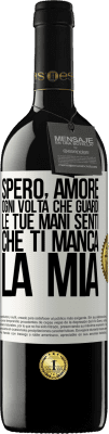 39,95 € Spedizione Gratuita | Vino rosso Edizione RED MBE Riserva Spero, amore, ogni volta che guardi le tue mani senti che ti manca la mia Etichetta Bianca. Etichetta personalizzabile Riserva 12 Mesi Raccogliere 2014 Tempranillo