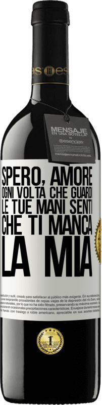 39,95 € Spedizione Gratuita | Vino rosso Edizione RED MBE Riserva Spero, amore, ogni volta che guardi le tue mani senti che ti manca la mia Etichetta Bianca. Etichetta personalizzabile Riserva 12 Mesi Raccogliere 2015 Tempranillo