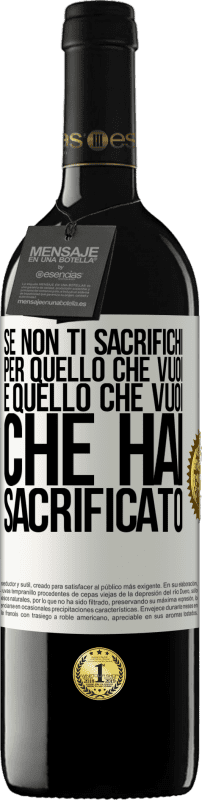 39,95 € Spedizione Gratuita | Vino rosso Edizione RED MBE Riserva Se non ti sacrifichi per quello che vuoi, è quello che vuoi che hai sacrificato Etichetta Bianca. Etichetta personalizzabile Riserva 12 Mesi Raccogliere 2015 Tempranillo