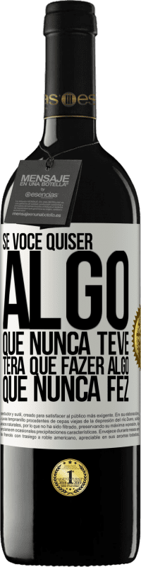 39,95 € Envio grátis | Vinho tinto Edição RED MBE Reserva Se você quiser algo que nunca teve, terá que fazer algo que nunca fez Etiqueta Branca. Etiqueta personalizável Reserva 12 Meses Colheita 2016 Tempranillo