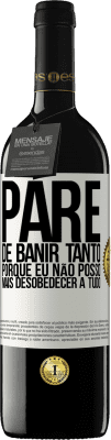 39,95 € Envio grátis | Vinho tinto Edição RED MBE Reserva Pare de banir tanto, porque eu não posso mais desobedecer a tudo Etiqueta Branca. Etiqueta personalizável Reserva 12 Meses Colheita 2015 Tempranillo