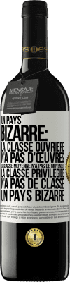 39,95 € Envoi gratuit | Vin rouge Édition RED MBE Réserve Un pays bizarre: la classe ouvrière n'a pas d'œuvres, la classe moyenne n'a pas de moyens et la classe privilegiée n'a pas de cl Étiquette Blanche. Étiquette personnalisable Réserve 12 Mois Récolte 2016 Tempranillo